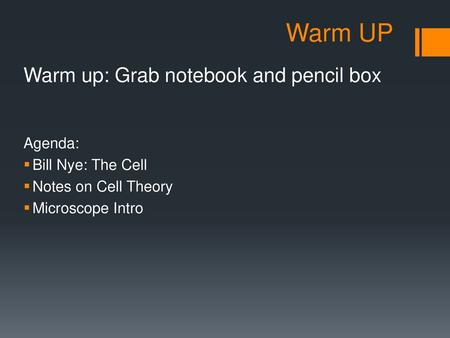 Warm UP Warm up: Grab notebook and pencil box Agenda: