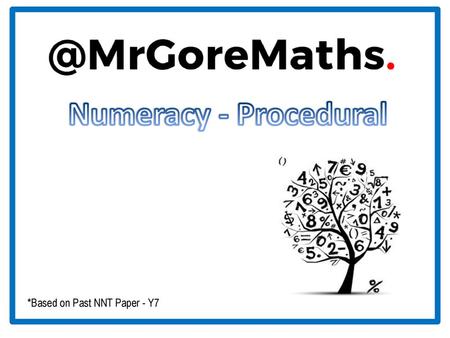 Numeracy - Procedural *Based on Past NNT Paper - Y7.