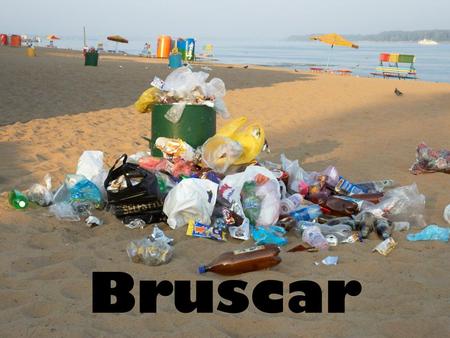 Bruscar.