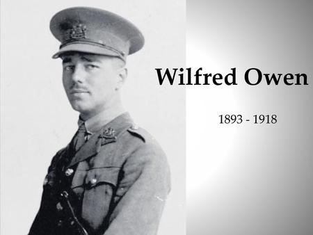 Wilfred Owen 1893 - 1918.