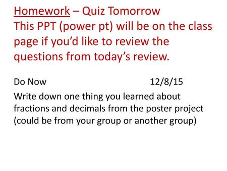 Homework – Quiz Tomorrow This PPT (power pt) will be on the class page if you’d like to review the questions from today’s review. Do Now 12/8/15 Write.