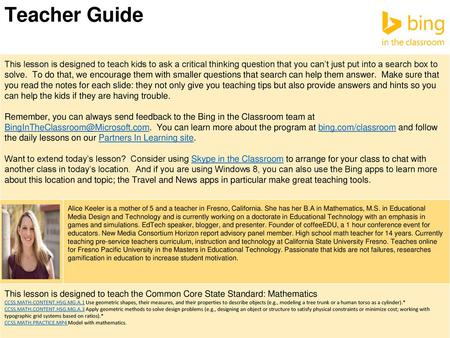 Teacher Guide This lesson is designed to teach kids to ask a critical thinking question that you can’t just put into a search box to solve. To do that,