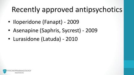 Recently approved antipsychotics