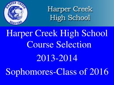 Harper Creek High School Course Selection Sophomores-Class of 2016