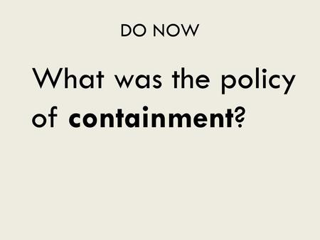 What was the policy of containment?