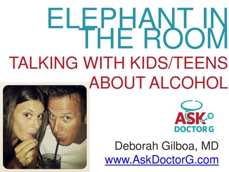 ELEPHANT IN THE ROOM TALKING WITH KIDS/TEENS ABOUT ALCOHOL