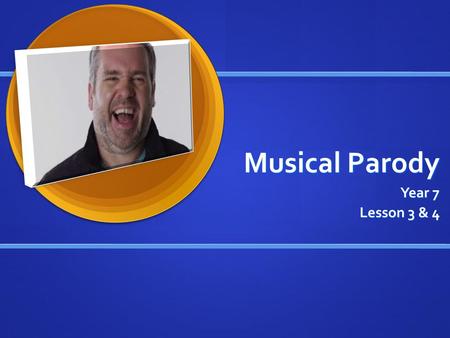 Musical Parody Year 7 Lesson 3 & 4.