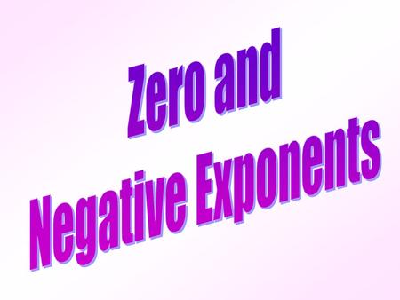 Zero and Negative Exponents.