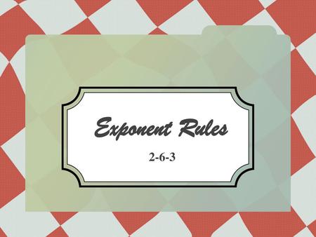 Exponent Rules 2-6-3.