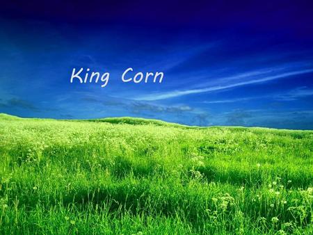 King Corn.