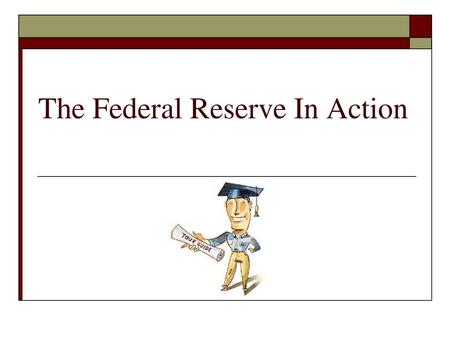 The Federal Reserve In Action