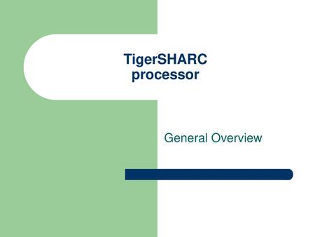 TigerSHARC processor General Overview.