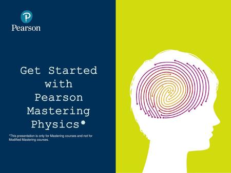 Get Started with Pearson Mastering Physics*