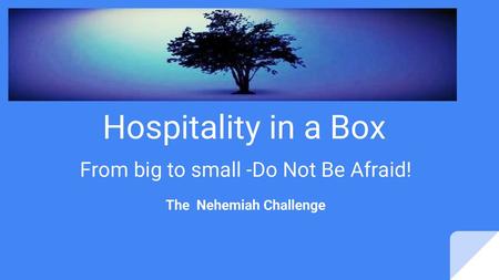 From big to small -Do Not Be Afraid! The Nehemiah Challenge