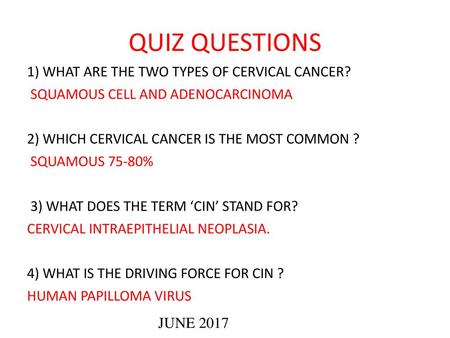 QUIZ QUESTIONS 1) WHAT ARE THE TWO TYPES OF CERVICAL CANCER?