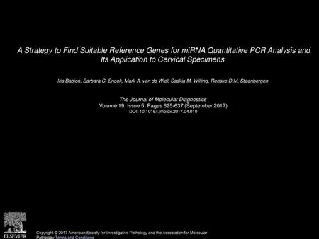 A Strategy to Find Suitable Reference Genes for miRNA Quantitative PCR Analysis and Its Application to Cervical Specimens  Iris Babion, Barbara C. Snoek,