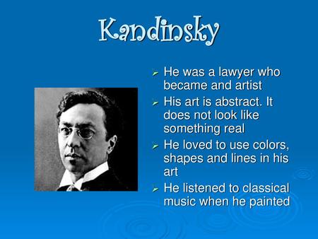 Kandinsky He was a lawyer who became and artist