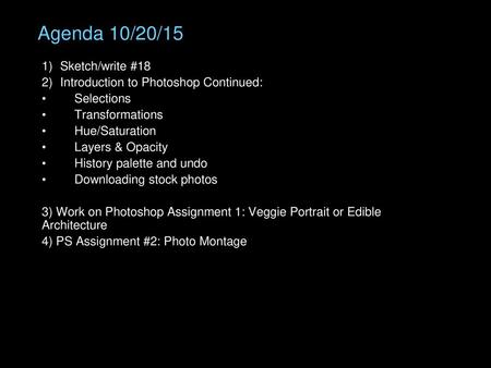 Agenda 10/20/15 Sketch/write #18 Introduction to Photoshop Continued: