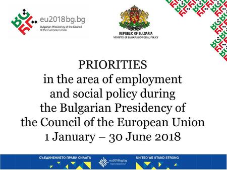 PRIORITIES in the area of employment and social policy during the Bulgarian Presidency of the Council of the European Union 1 January – 30.