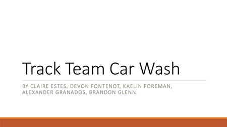 Track Team Car Wash By Claire Estes, Devon Fontenot, Kaelin Foreman, Alexander Granados, Brandon Glenn.