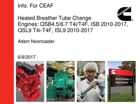 Info. For CEAF Heated Breather Tube Change Engines: QSB4. 5/6