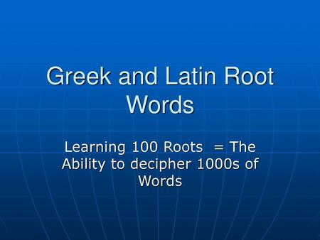 Greek and Latin Root Words