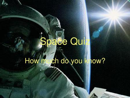 Space Quiz How much do you know?.