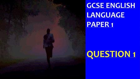 GCSE ENGLISH LANGUAGE PAPER 1 QUESTION 1.