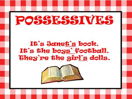 POSSESSIVES It’s Janet’s book. It’s the boys’ football.