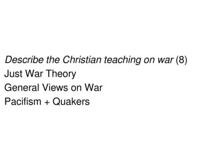 Describe the Christian teaching on war (8)