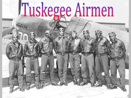 Tuskegee Airmen.