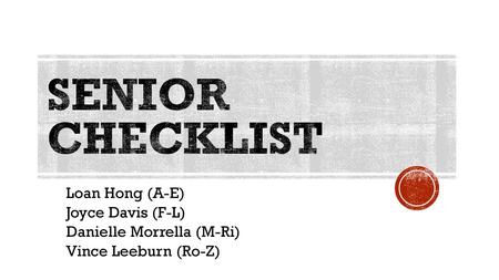 Senior Checklist Loan Hong (A-E) Joyce Davis (F-L)