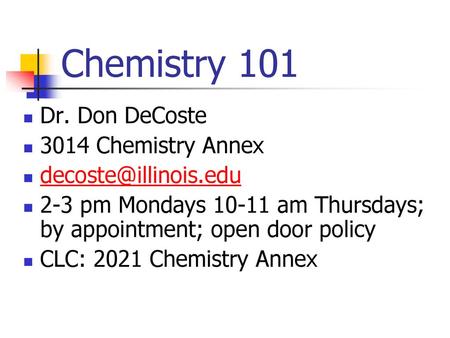 Chemistry 101 Dr. Don DeCoste 3014 Chemistry Annex