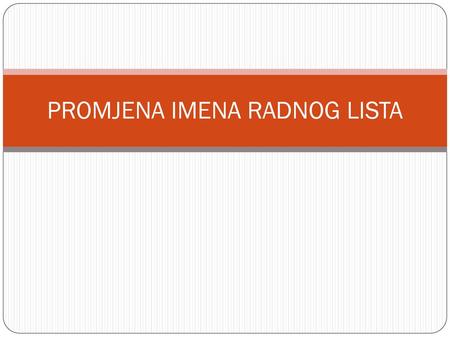 PROMJENA IMENA RADNOG LISTA