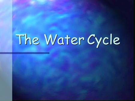 The Water Cycle.