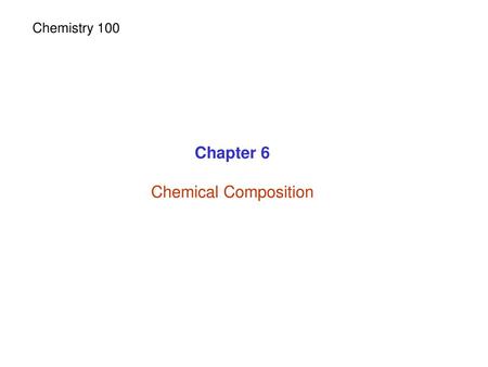 Chemistry 100 Chapter 6 Chemical Composition.