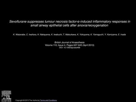 Sevoflurane suppresses tumour necrosis factor-α-induced inflammatory responses in small airway epithelial cells after anoxia/reoxygenation  K. Watanabe,