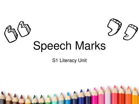 Speech Marks S1 Literacy Unit.