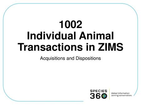 1002 Individual Animal Transactions in ZIMS