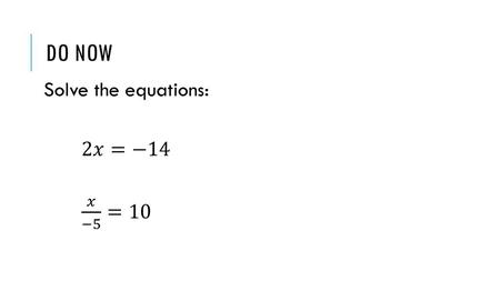 DO NOW Solve the equations: 2