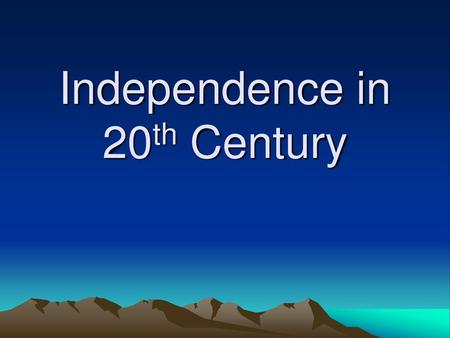 Independence in 20th Century