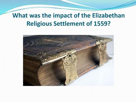 What was the impact of the Elizabethan Religious Settlement of 1559?