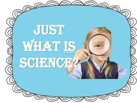 Just What is Science?.