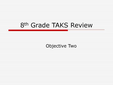 8th Grade TAKS Review Objective Two.