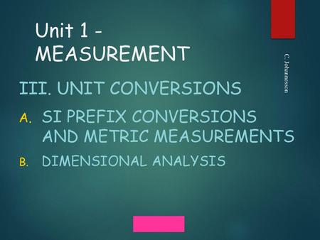 Unit 1 - MEASUREMENT III. Unit Conversions