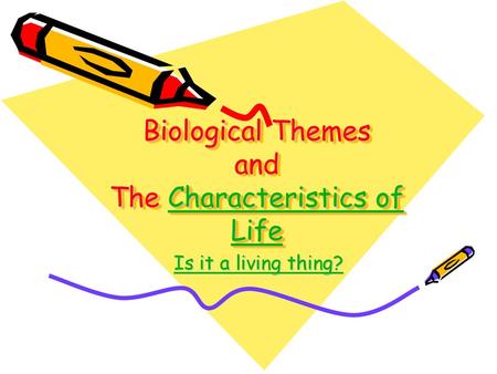 Biological Themes and The Characteristics of Life