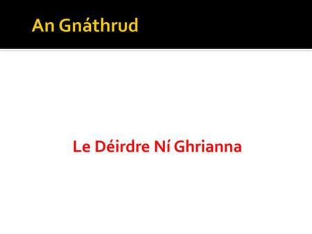 An Gnáthrud Le Déirdre Ní Ghrianna.