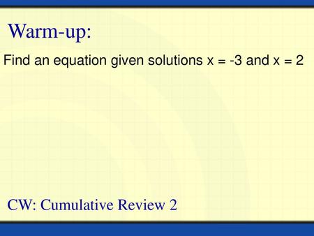 Warm-up: CW: Cumulative Review 2