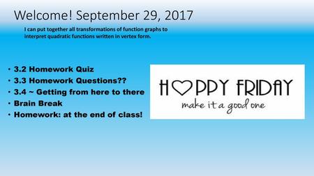 Welcome! September 29, Homework Quiz 3.3 Homework Questions??