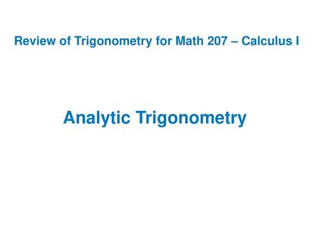 Review of Trigonometry for Math 207 – Calculus I Analytic Trigonometry